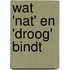 Wat 'nat' en 'droog' bindt