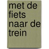 Met de fiets naar de trein by Unknown