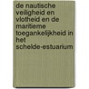 De nautische veiligheid en vlotheid en de maritieme toegankelijkheid in het Schelde-estuarium door J.W.P. Prins