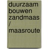 Duurzaam bouwen Zandmaas / Maasroute door R.J.M.F. Nijsten