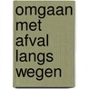 Omgaan met afval langs wegen door Onbekend