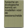 Fysische en ecologische kennis en modellen voor de Westerschelde door Onbekend