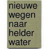 Nieuwe wegen naar helder water door Onbekend