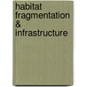 Habitat fragmentation & infrastructure door Onbekend