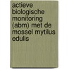 Actieve biologische monitoring (ABM) met de mossel Mytilus Edulis door P. Heesen