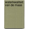 Waterkwaliteit van de Maas by M.H.C. van den Hark