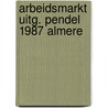 Arbeidsmarkt uitg. pendel 1987 almere by Klooster