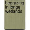 Begrazing in jonge wetlands by P. Cornelissen