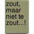 Zout, maar niet te zout...!