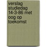 Verslag studiedag 14-3-86 met oog op toekomst door Onbekend