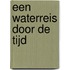 Een waterreis door de tijd