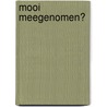 Mooi meegenomen? door Onbekend