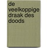 De veelkoppige draak des doods door L.J. Gunning-Schepers