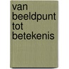 Van beeldpunt tot betekenis door R. van Horik