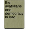 The Ayatollahs and Democracy in Iraq door Juan R.I. Cole