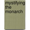 Mystifying the Monarch door Jeroen Deploige