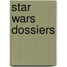 Star Wars Dossiers by Lucas Films