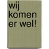 Wij komen er wel!