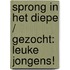 Sprong in het diepe / Gezocht: leuke jongens!
