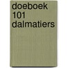 Doeboek 101 Dalmatiers by Sanoma