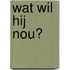 Wat wil hij nou?