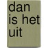 Dan is het uit
