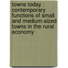 Towns Today : Contemporary Functions of Small and Medium-sized Towns in the Rural Economy door E.S. van Leeuwen