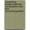 Integrating single-molecule visualization and DNA micromanipulation by J. van Mameren