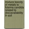 Mixture toxicity of metals to Folsima Candida related to (bio)availability in soil door M.C.G. Bongers