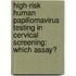 High-risk human papillomavirus testing in cervical screening: which assay?