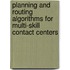 Planning and Routing Algorithms for Multi-Skill Contact Centers