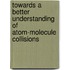 Towards a Better Understanding of Atom-Molecule Collisions