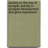 Studies on the role of synaptic activity in synapse development and gene expression by J. Bouwman