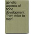 Genetic Aspects of Bone Development 'from Mice to Men'