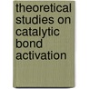 Theoretical studies on catalytic bond activation door G.Th. de Jong