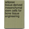 Adipose tissue-derived mesenchymal stem cells for bone tissue engineering door M. Knippenberg
