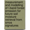 Measurement and modelling of L-band forest emission for future soil moisture retrieval from SMOS signatures by J. Grant