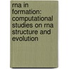 RNA in Formation: Computational Studies on RNA Structure and Evolution door Susan Smit