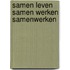 Samen leven samen werken samenwerken