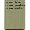 Samen leven samen werken samenwerken by Peter Maas