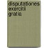 Disputationes exercitii gratia