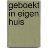 Geboekt in eigen huis door J. Stellingwerff