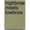 Highbrow meets lowbrow by Unknown