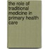 The role of traditional medicine in primary health care