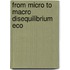 From micro to macro disequilibrium eco