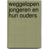 Weggelopen jongeren en hun ouders by Unknown