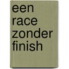Een race zonder finish by A.J.M. Roobeek