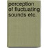 Perception of fluctuating sounds etc.