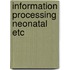 Information processing neonatal etc