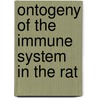 Ontogeny of the immune system in the rat by Rees